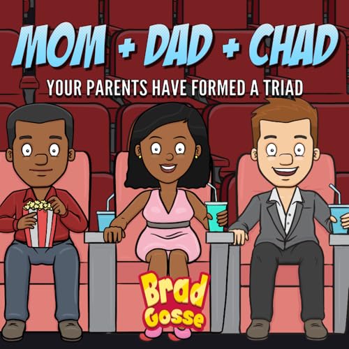 Mom + Dad + Chad: Your Parents Have Formed a Triad (Rejected Children's Books (Funny Books For Adults))