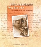 Dietrich Bonhoeffer - Wer bin ich?: Texte und Briefe zur Besinnung - Dietrich Bonhoeffer