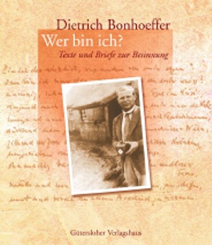Dietrich Bonhoeffer - Wer bin ich?: Texte und Briefe zur Besinnung Dietrich Bonhoeffer - Wer bin ich?: Texte und Briefe zur Besinnung