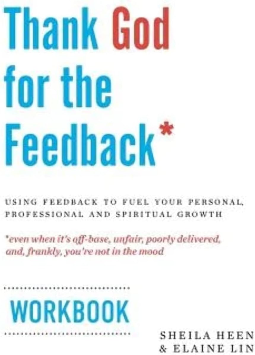 Thank God for the Feedback: Using Feedback to Fuel Your Personal, Professional and Spiritual Growth Paperback – August 3, 2015