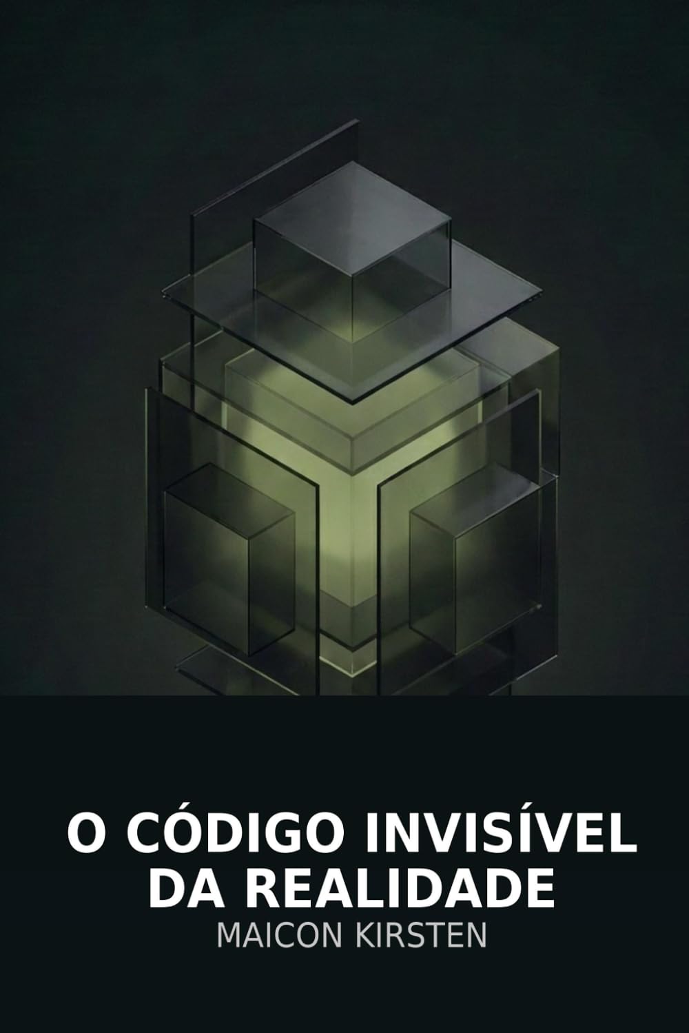 O Código Invisível da Realidade.: Por que alguns moldam o mundo enquanto outros apenas reagem.