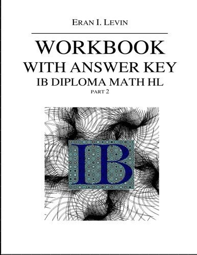Workbook with Answer Key IB Diploma Math HL part 2 by Eran I. Levin (2015-02-18)