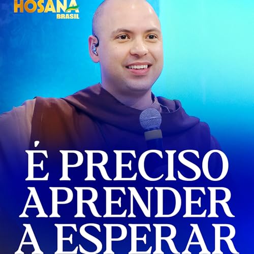 É preciso aprender a esperar | Prega&ccedil;&atilde;o | Hosana Brasil 2025