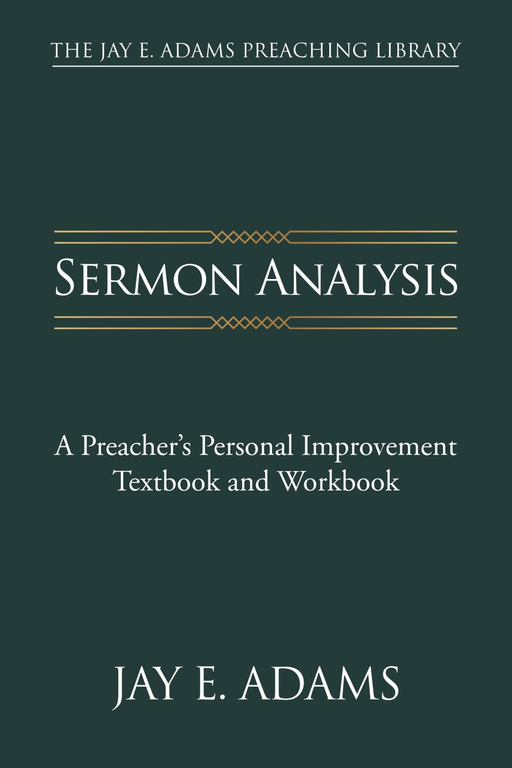 Sermon Analysis: A Preacher's Personal Improvement Textbook and Workbook (The Jay E. Adams Preaching Library)