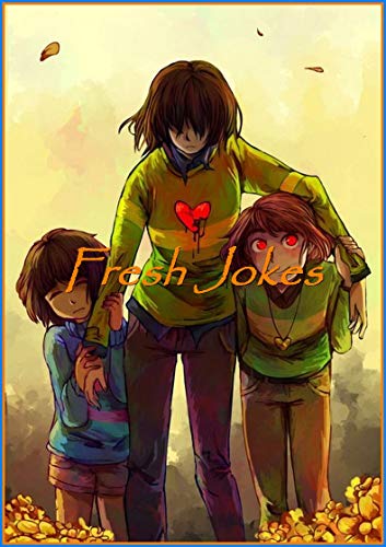 Undertale Jokes : Fresh Jokes, Cool Stuff, Epic Comedy, Art and Funny (Vol 2) (English Edition)