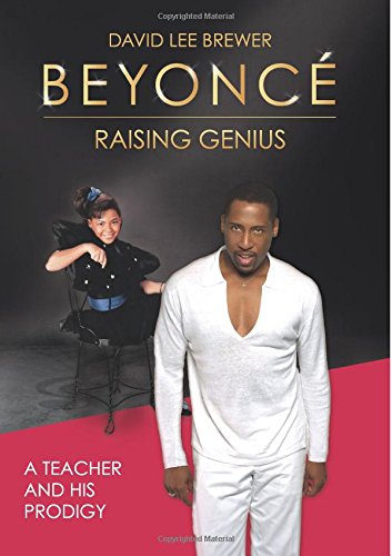 Beyonce: Raising Genius: A Teacher and his Prodigy