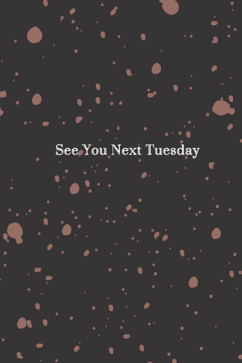 See You Next Tuesday: blank lined notebook