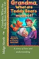 Grandma, What Are Teddy Bears Made Of?: A Grandmother's Special Bond With Her Grandchild 1497504341 Book Cover