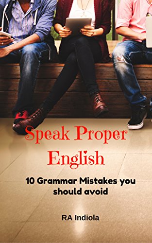 Speak Proper English: 10 Grammar Mistakes You Should Avoid