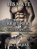 His Mate- Brothers- Easter Special: Three Mates- One Book.