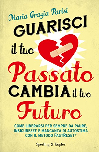 Guarisci Il Tuo Passato Cambia Il Tuo Futuro