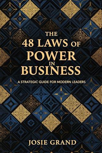 The 48 Laws of Power in Business: A Strategic Guide for Modern Leaders (Business and Investments Book 1)