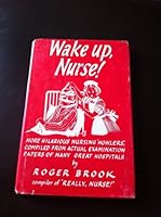 Wake up,nurse: Hundreds of nursing 'howlers' taken from the actual examination papers of many great hospitals B0000CLVBT Book Cover