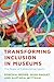 Transforming Inclusion in Museums: The Power of Collaborative Inquiry (American Alliance of Museums)