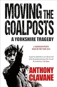 Paperback Moving The Goalposts: A Yorkshire Tragedy Book