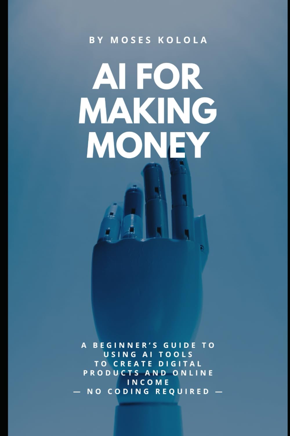 AI For Making Money: Turn Free AI Tools into Daily Income Even If You’re Starting with Zero Skills or Experience