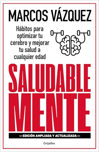 Saludable Mente (edición ampliada y actualizada): Hábitos para optimizar tu cerebro y mejorar tu salud a cualquier edad (Bienestar, salud y vida sana)
