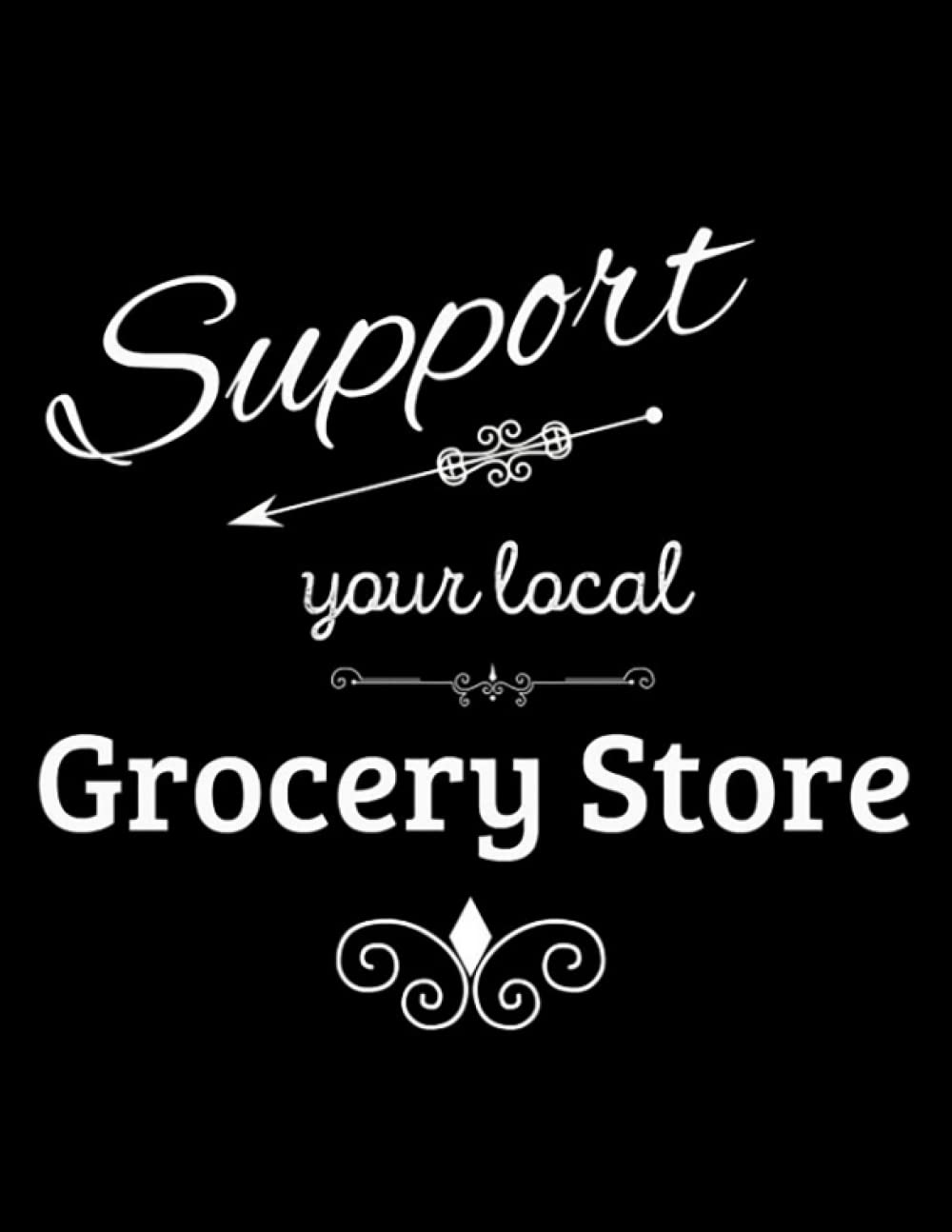 Support Your Local Grocery Store Notebook: Size 8.5 x 11In 100 Pages