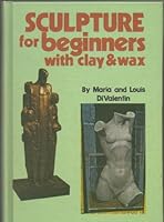 Sculpture for beginners with clay & wax 0806950722 Book Cover