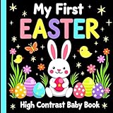Easter Basket Stuffers for Babies: My First Easter High Contrast Baby Book: Bold and Cute Easter Scenes for Infants & Newborns, Featuring Chicks, Eggs, Happy Bunnies & More Holiday Designs – Makes a Perfect Easter Gifts for Baby Boys, Girls