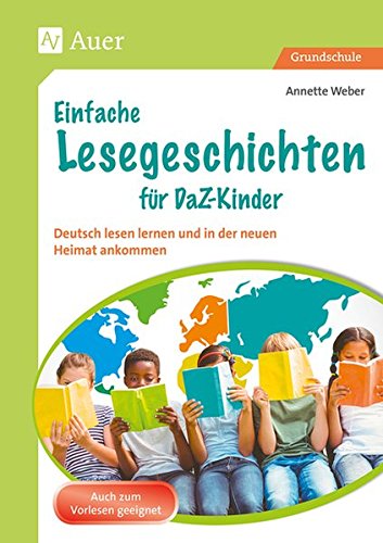 Einfache Lesegeschichten für DaZ-Kinder: Deutsch lesen lernen und in der neuen Heimat ankommen (1. bis 4. Klasse)