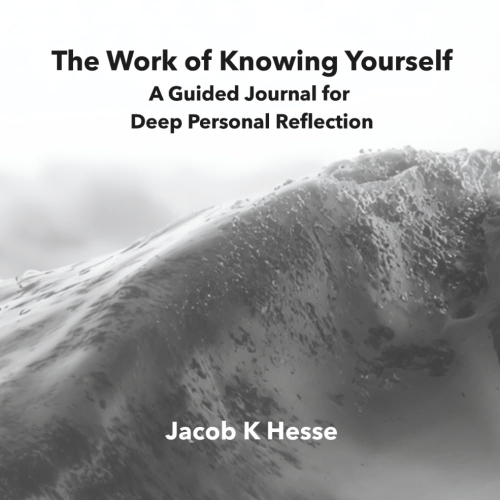 The Work of Knowing Yourself: A Guided Journal for Deep Personal Reflection