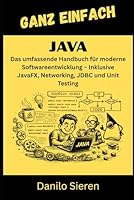 JAVA: Das umfassende Handbuch für moderne Softwareentwicklung – Inklusive JavaFX, Networking, JDBC und Unit Testing (GANZ EINFACH) (German Edition) B0GL7X4855 Book Cover