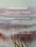 International Watercolor Artists: Handbook for Aspiring Artists and Art Lovers 1499316003 Book Cover