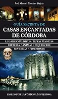 Guía secreta de casas encantadas de Córdoba: Paseos por la Córdoba misteriosa 8415828837 Book Cover