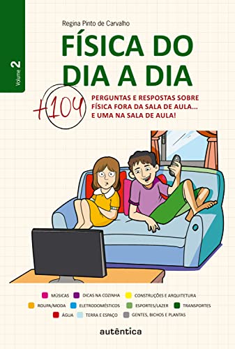 Física do dia a dia 2: Mais 104 perguntas e respostas sobre Física fora da sala de aula... e uma na sala de aula!