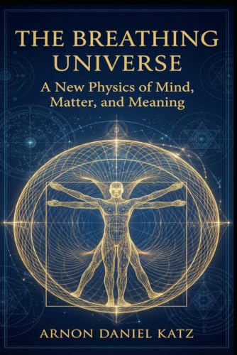 The Breathing Universe: A New Physics of Mind, Matter, and Meaning