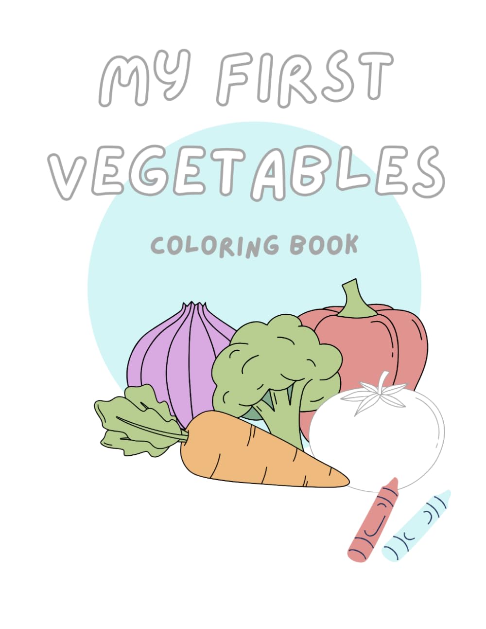 My First Vegetable Coloring Book: Fun and Easy Vegetable Coloring Pages for Kids Ages 3–5