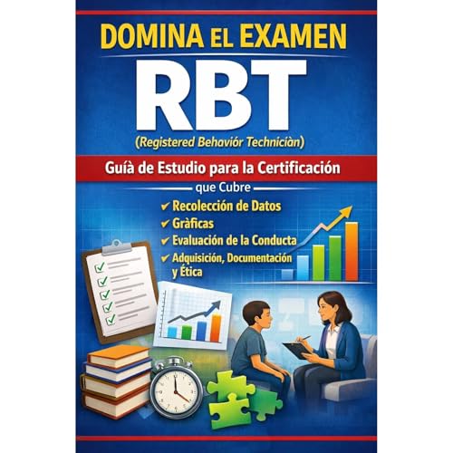 Domina el Examen RBT (Registered Behavior Technician): Gu&iacute;a de Estudio para la Certificaci&oacute;n que Cubre Recolecc