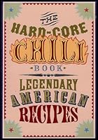 The Hardcore Chili Book: Legendary American Recipes B000T8SM0S Book Cover