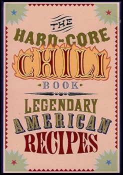 Paperback The Hardcore Chili Book: Legendary American Recipes Book