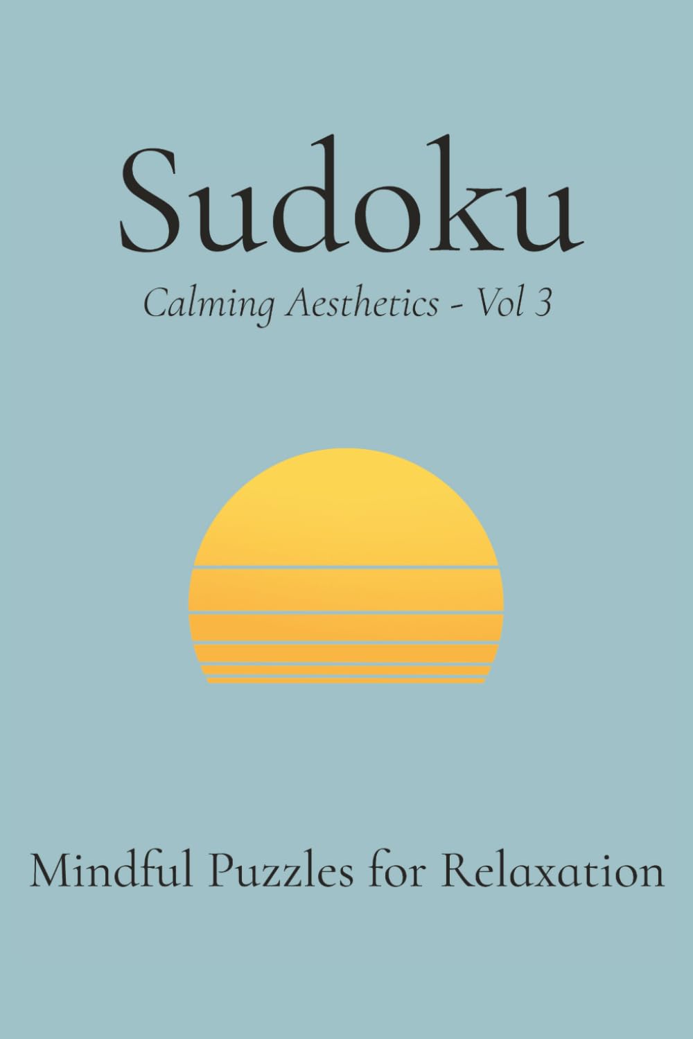 Sudoku Calming Aesthetics Vol 3: Aesthetic Minimal Sudoku Puzzle Book | Help Calm the Mind, Relax, and Focus | 6x9 Inches, 112 Pages | 50+ Puzzles | Solutions Included