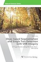 Objec based Segmentation and Single Tree Detection with VHR Imagery 3639841131 Book Cover