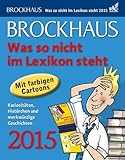  Brockhaus Was so nicht im Lexikon steht 2015: Kuriositäten, Histörchen und merkwürdige Geschichten