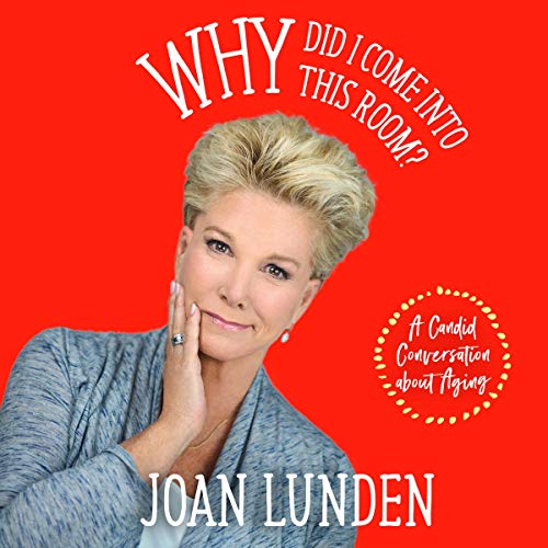 Amazon Com Why Did I Come Into This Room A Candid Conversation About Aging Audible Audio Edition Joan Lunden Joan Lunden Highbridge A Division Of Recorded Books Books