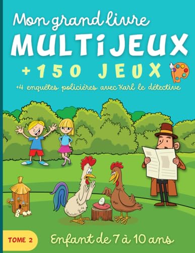 Mon grand livre Multijeux Tome 2: Pour enfant de 7 à 10 ans. Plus de 150 jeux éducatifs et amusants en couleur. + 4 enquêtes policières avec Karl le détective.