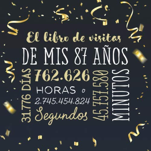 El libro de visitas de mis 87 años: Decoración para celebrar una fiesta de 87 cumpleaños – Regalo para hombre y mujer - 87 años - Libro de firmas para felicitaciones y fotos de los invitados