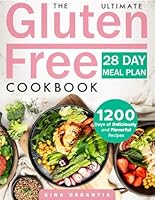 The Ultimate Gluten Free Cookbook: Deliciously Flavorful Healthy Recipes Tailored for Celiac Disease to Revitalize Your Health | Includes a Comprehensive 28-Day Meal Plan and a Detailed Food List B0DBGK7J8W Book Cover