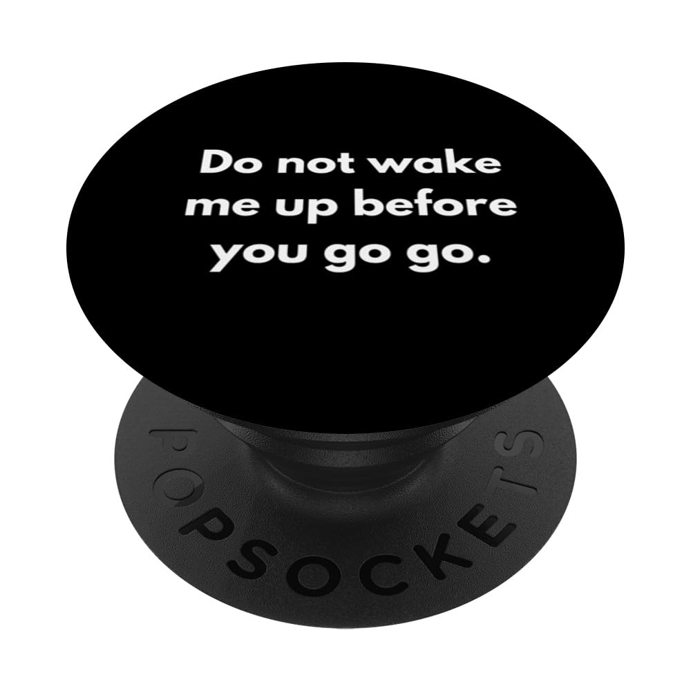 Do not wake me up before you go PopSockets Adhesive PopGrip, Black
