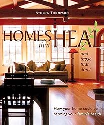 Homes that Heal and Those that Don't: How Your Home May be Harming Your Family's Health (Mother Earth News Wiser Living Series Book 10)