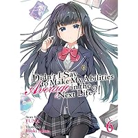 Didn't I Say To Make My Abilities Average In The Next Life?! Light Novel Vol. 6