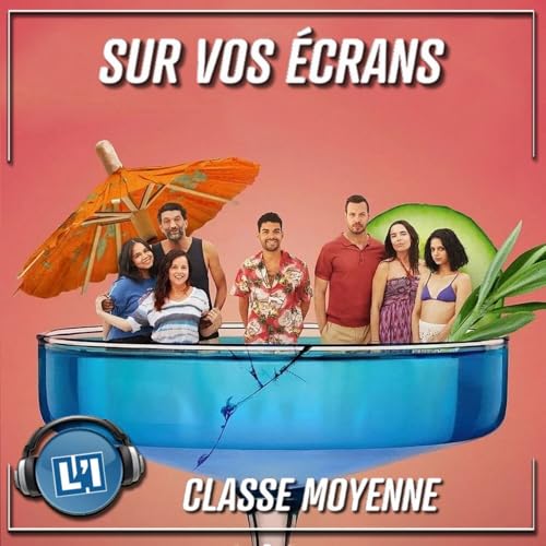CLASSE MOYENNE - ENFIN UNE BONNE COMÉDIE FRANÇAISE Podcast Por arte de portada