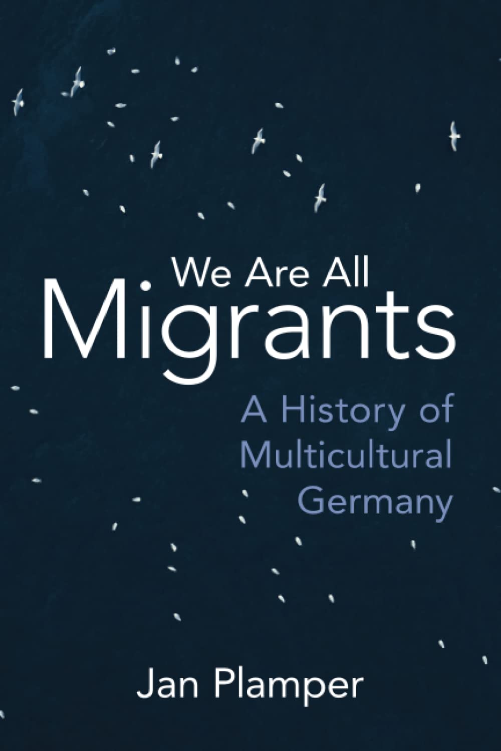 We Are All Migrants: A History of Multicultural Germany