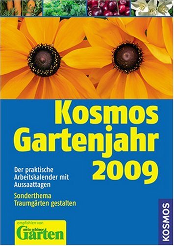 Kosmos Gartenjahr 2009: Der praktische Arbeitskalender mit Aussaattagen Kosmos Gartenjahr 2009: Der praktische Arbeitskalender mit Aussaattagen