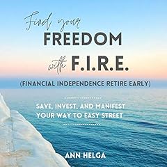 Find Your Freedom with F.I.R.E. (Financial Independence Retire Early) Audiolibro Por Ann Helga arte de portada
