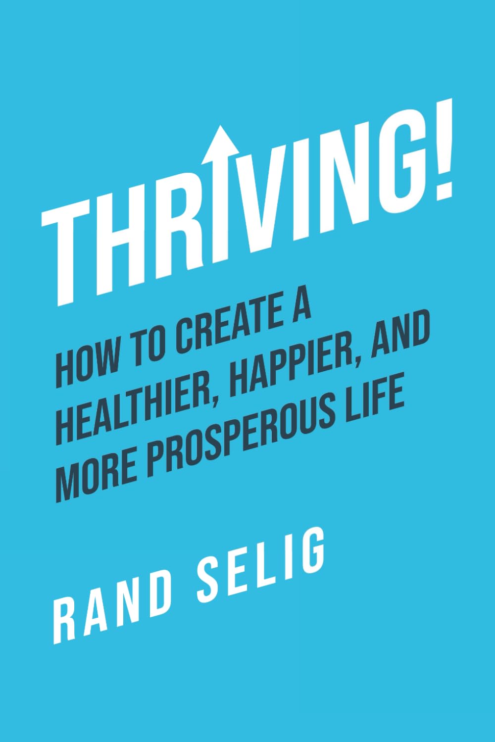 Thriving!: How to Create a Healthier, Happier, and More Prosperous Life